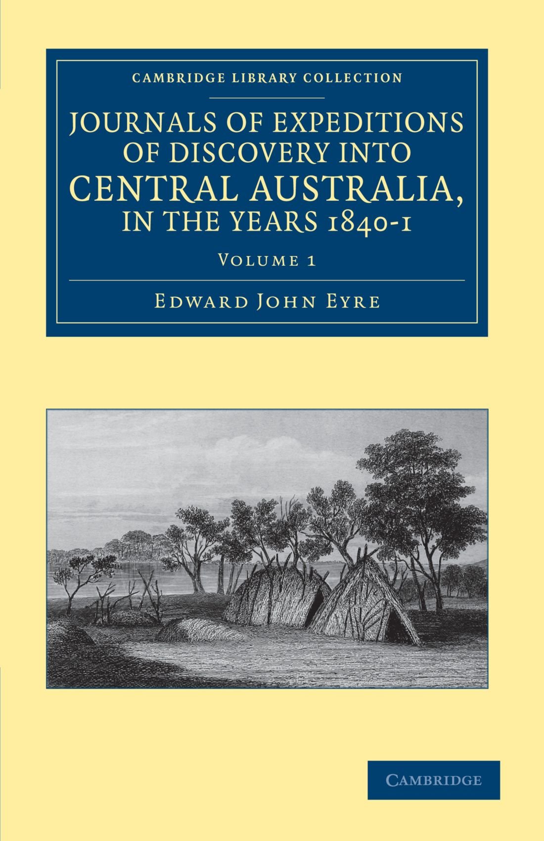 Journals of Expeditions of Discovery into Central Australia, in the Years 1840-1: Volume 1 (Cambridge Library Collection - History of Oceania)