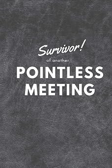 Survivor of another Pointless Meeting Meeting Notebook
