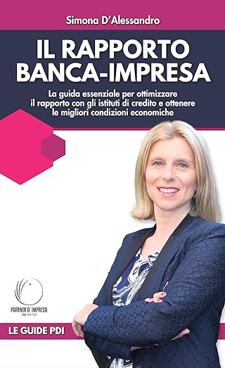 Il rapporto banca - impresa: La guida essenziale per ottimizzare il rapporto con gli istituti di credito, comunicare al meglio con le banche e ottenere ... economiche risparmiando (Partner d'Impresa)