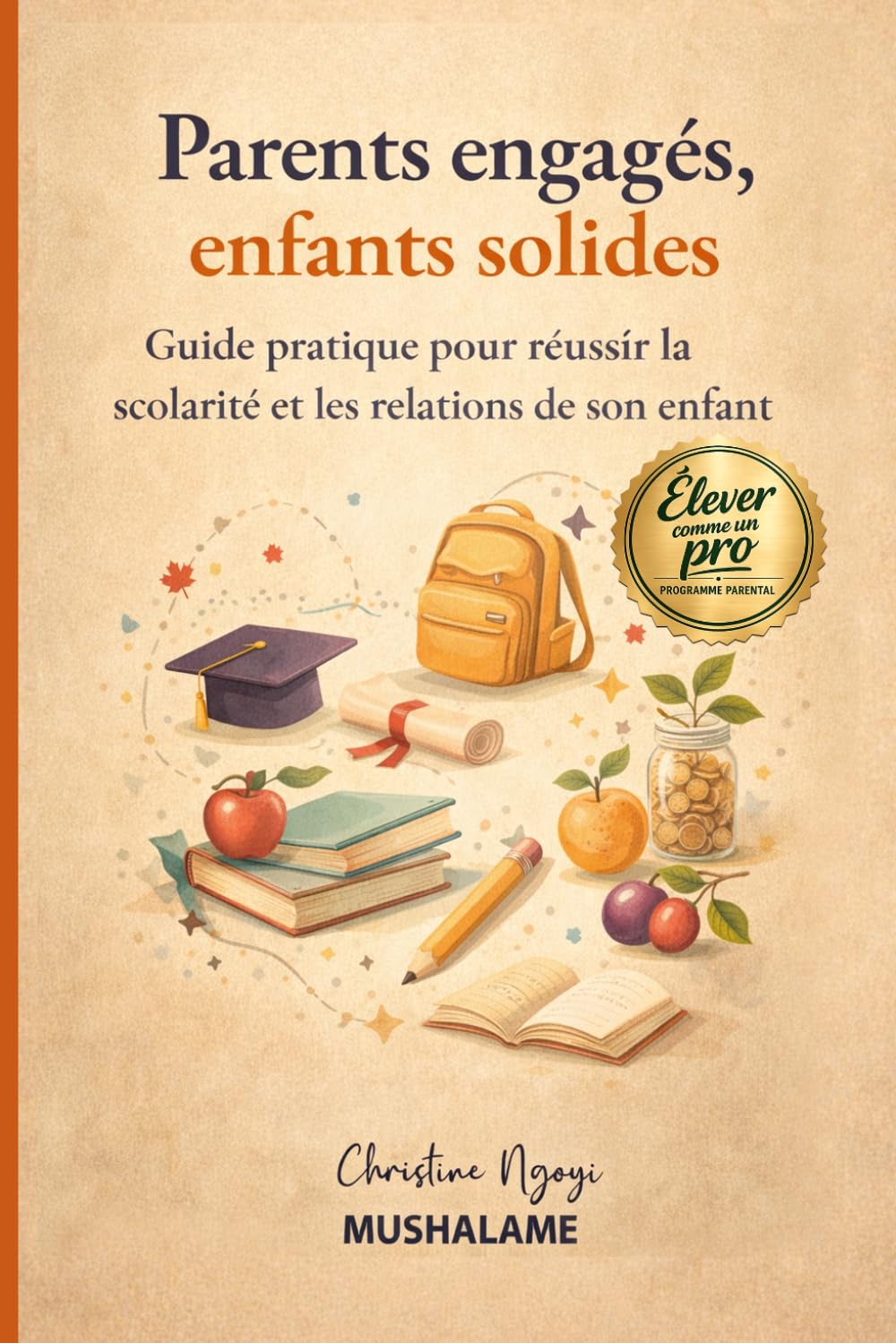 Parents engagés, Enfants solides: Guide pratique pour Réussir la scolarité et les relations de son enfant (Élever avec Excellence – Le Coffret du Parent Pro)