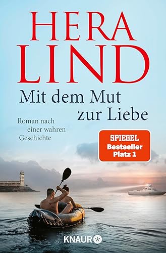 Mit dem Mut zur Liebe: Roman nach einer wahren Geschichte | Der Nr.-1-SPIEGEL-Bestseller-Tatsachenroman | Die dramatische Geschichte einer unglaublichen Flucht