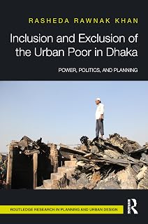 Inclusion and Exclusion of the Urban Poor in Dhaka (Routledge Research in Planning and Urban Design)