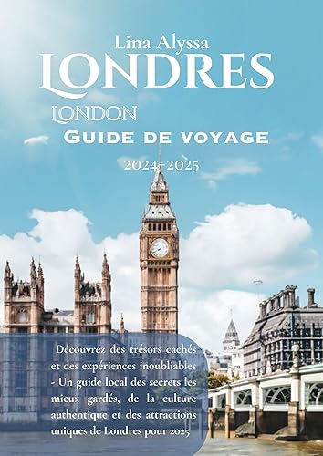 London: Londres Guide de voyage 2024-2025 : Découvrez des trésors cachés et des expériences inoubliables - Le guide local des secrets, de la culture et ... de Londres pour 2025 (French Edition)