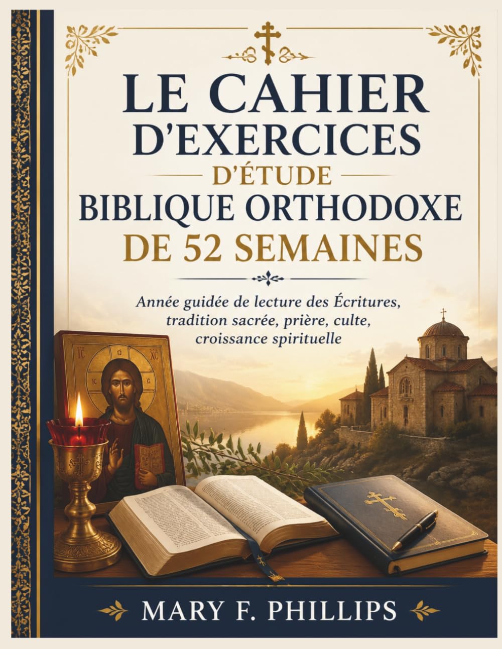LE CAHIER D'EXERCICES D'ÉTUDE BIBLIQUE ORTHODOXE DE 52 SEMAINES: Année guidée de lecture des Écritures, tradition sacrée, prière, culte, croissance spirituelle