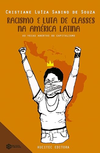 Racismo e luta de classes na América Latina: as veias abertas do capitalismo dependente: 2