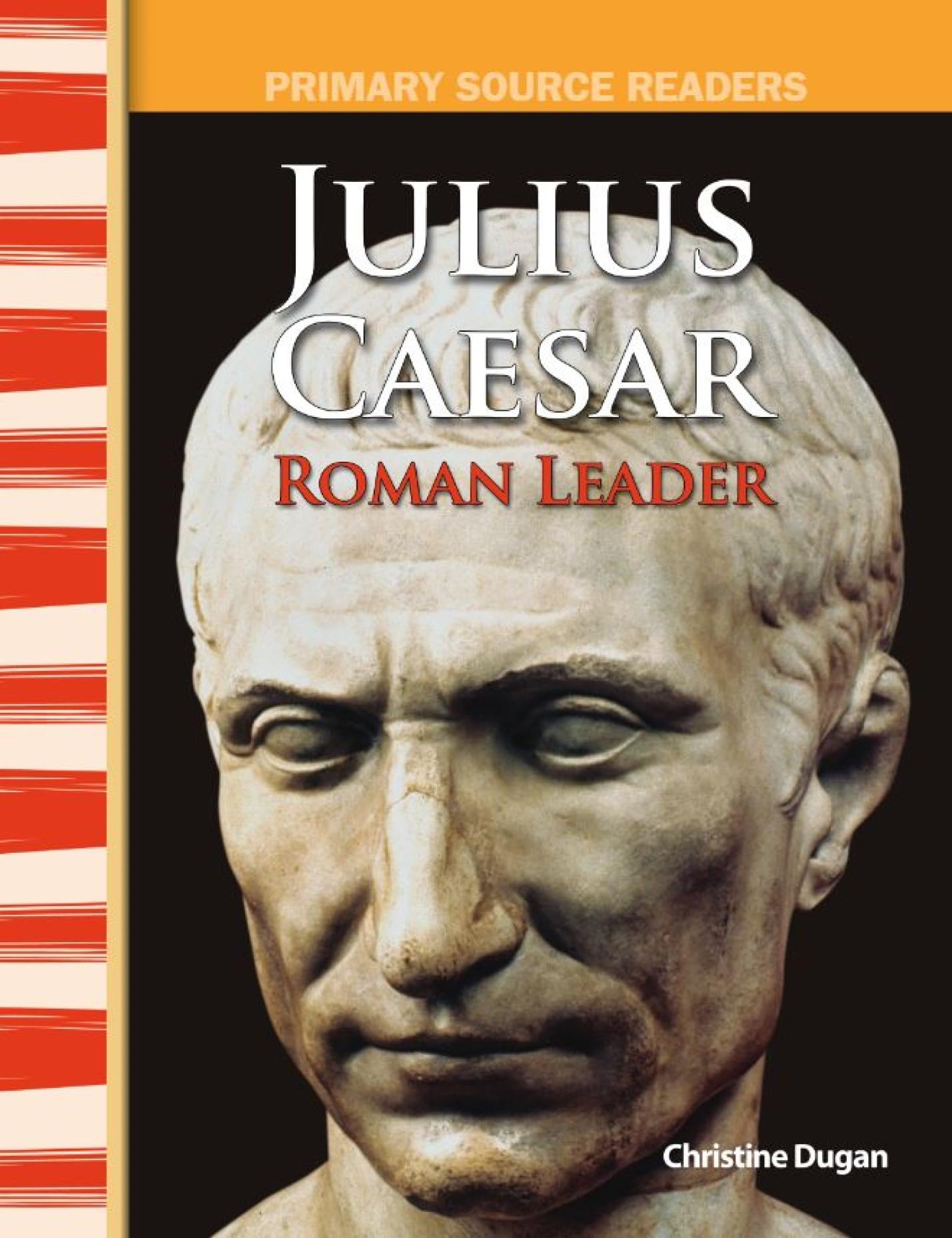 Julius Caesar: Roman Leader: World Cultures Through Time (Primary Source Readers)