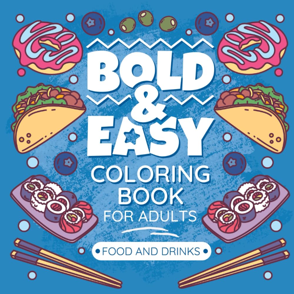 Bold & Easy Coloring Book For Adults: Food, Drink & Snacks For Simple Relaxation & Mindfulness (Bold Lines Collection)