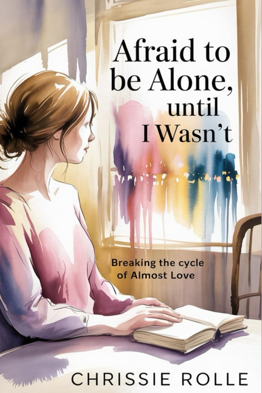 Afraid to be Alone, Until I Wasn't: Breaking the Cycle of Almost Love