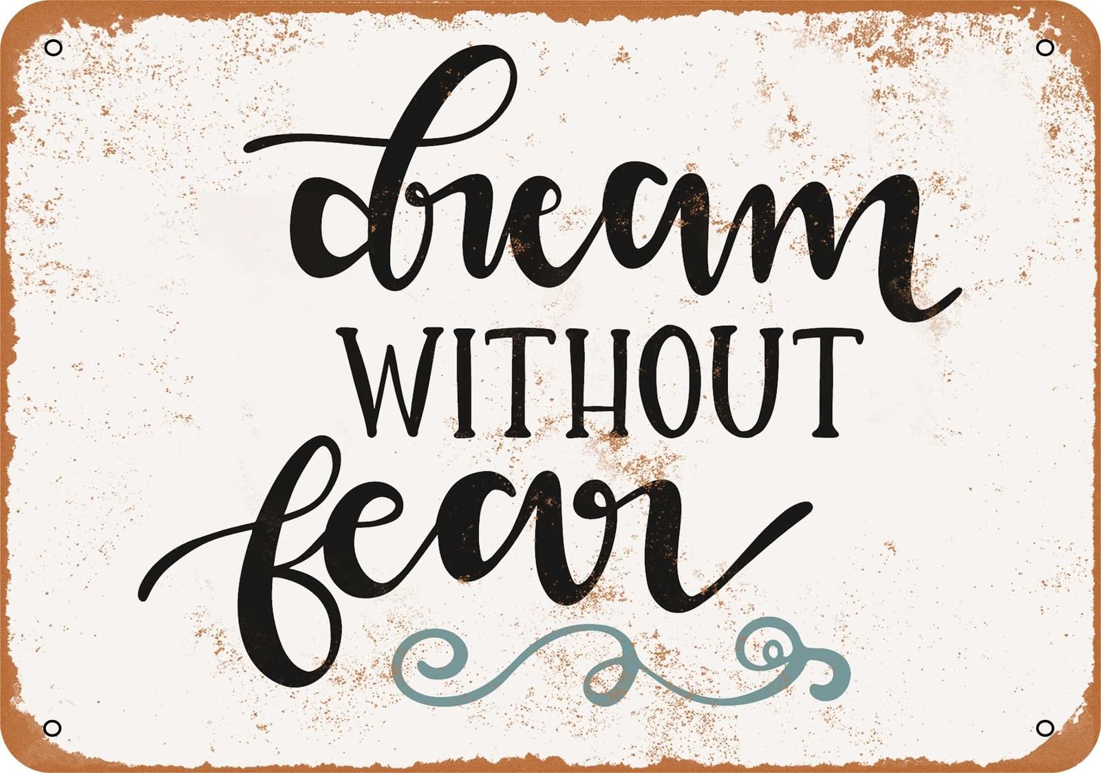 Metal Sign - Dream Without Fear - Vintage Look home decor