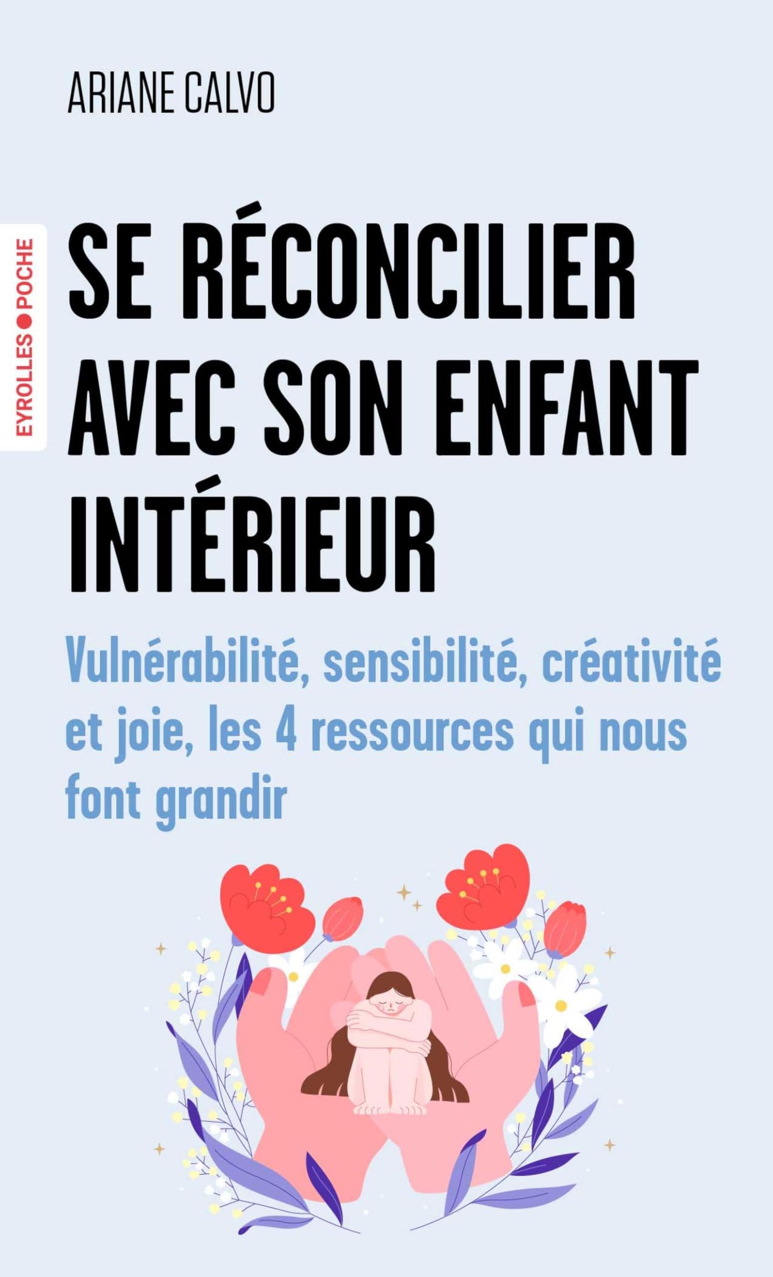 Se réconcilier avec son enfant intérieur: Vulnérabilité, sensibilité, créativité et joie, les 4 ressources qui nous font grandir