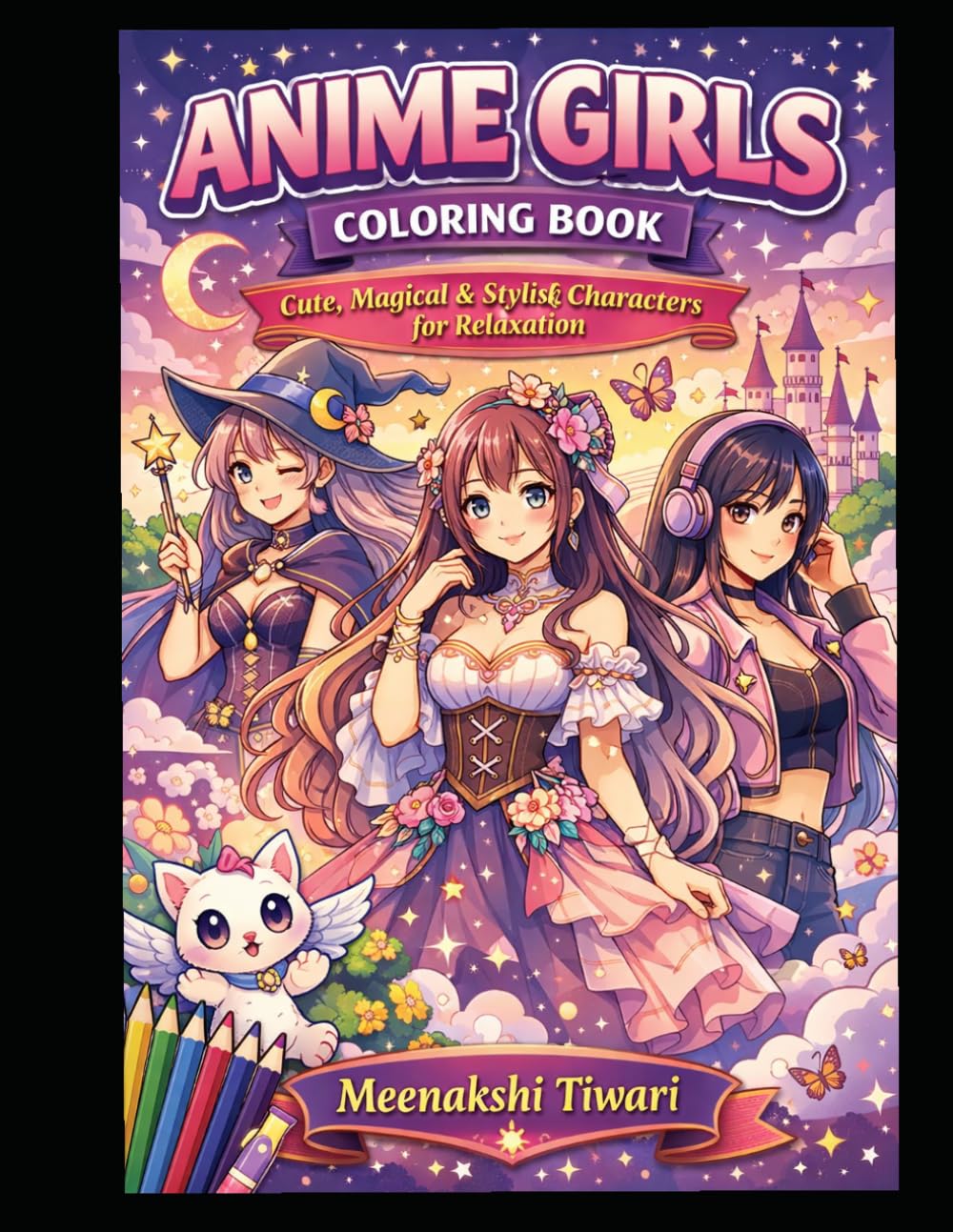 Anime Girls Coloring Book: Cute, Magical & Stylish Characters for Relaxation: Relax and unwind with stunning anime-inspired girls featuring cute, ... designs for stress relief and creativity