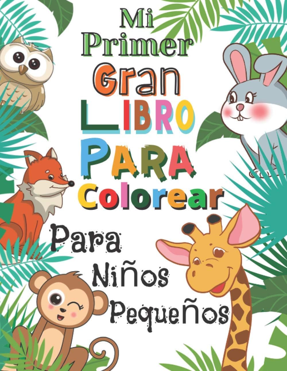 Mi Primer Gran Libro Para Colorear Para Niños Pequeños: libro Para Colorear Para niños y niñas con 60 animales lindos | Libro para garabatear | Mi ... ... para niños de 1 a 3 años (Spanish Edition)