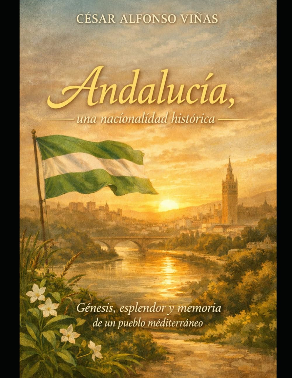 Andalucía, una nacionalidad histórica: Génesis, esplendor y memoria de un pueblo mediterráneo
