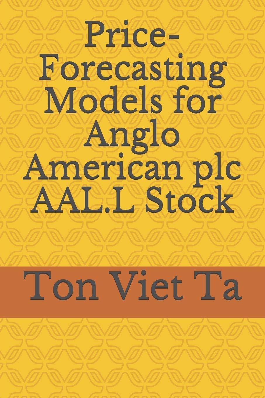 Price-Forecasting Models for Anglo American plc AAL.L Stock : Ta, Ton Viet:  Amazon.sg: Books