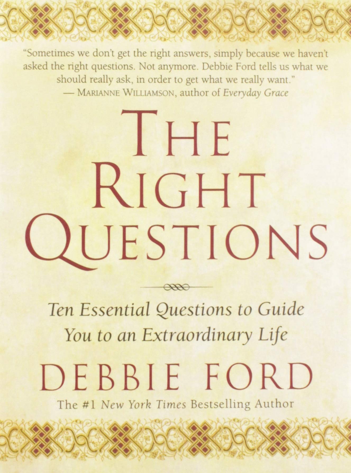 The Right Questions: Ten Essential Questions To Guide You To An Extraordinary Life