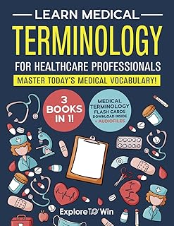 Learn Medical Terminology for Healthcare Professionals: 3 Books in 1: Master Today’s Medical Vocabulary! (Textbook + Workbook)