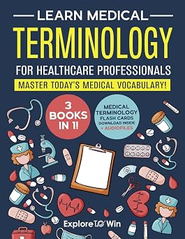Learn Medical Terminology for Healthcare Professionals: 3 Books in 1: Master Todays Medical Vocabulary! (Textbook + Workbook)