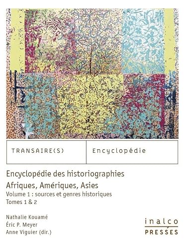 Encyclopédie des historiographies, Afriques, Amériques, Asies: Volume I =Tome +Tome 2 Sources et genres historiques