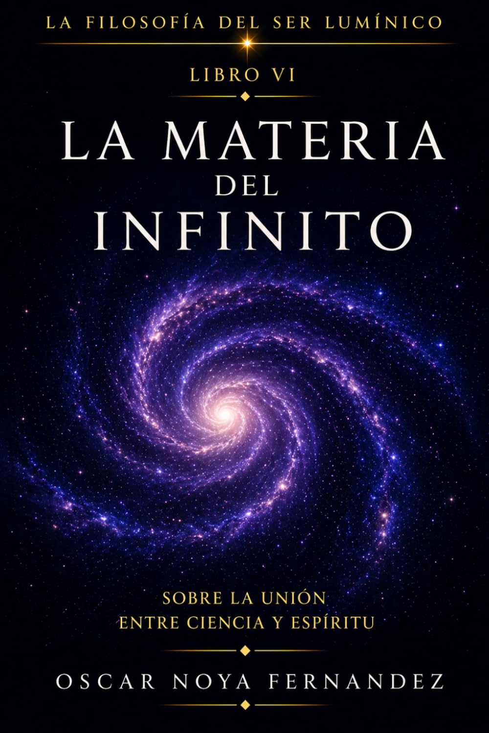 LA MATERIA DE LO INFINITO: EL ALMA DEL COSMOS Y EL ESPÍRITU DE LA CIENCIA (LA FILOSOFÍA DEL SER LUMÍNICO)