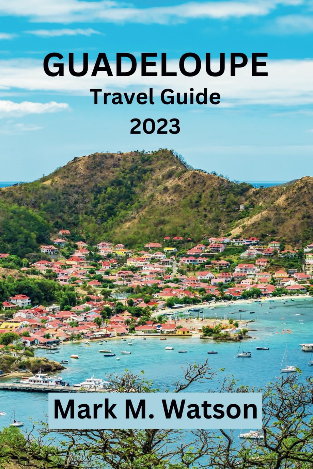 Buy GUADELOUPE TRAVEL GUIDE 2023: Explore Guadeloupe: Your Ultimate Buy GUADELOUPE TRAVEL GUIDE 2023: Explore Guadeloupe: Your Ultimate