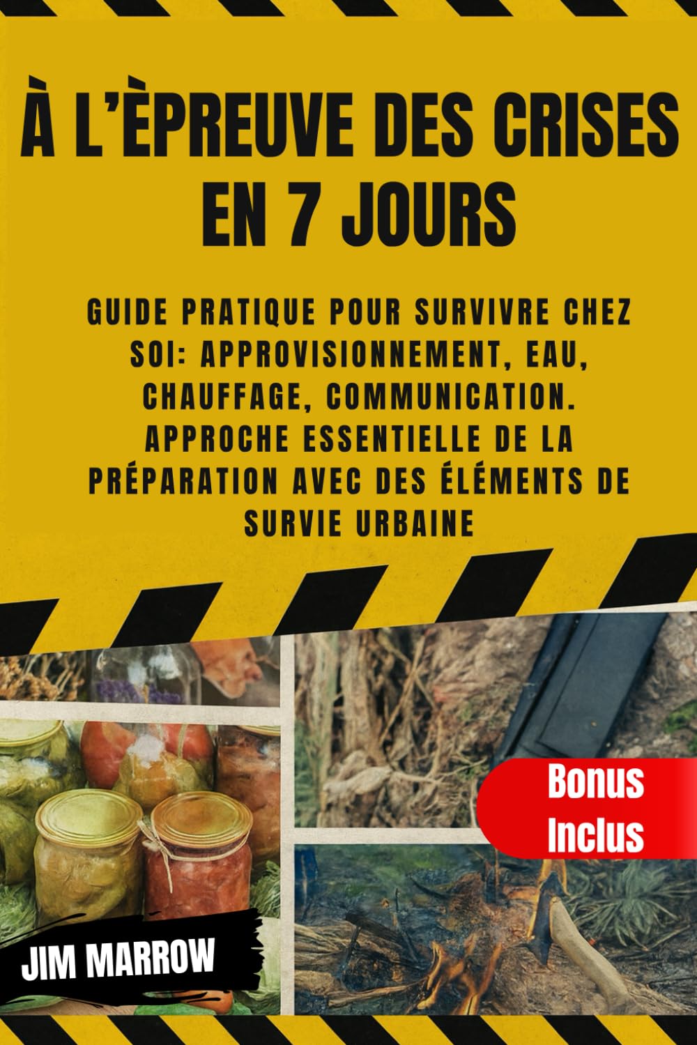 À l’Èpreuve des Crises en 7 jours: Guide pratique pour survivre chez soi: approvisionnement, eau, chauffage, communication. Approche essentielle de la préparation avec des éléments de survie urbaine