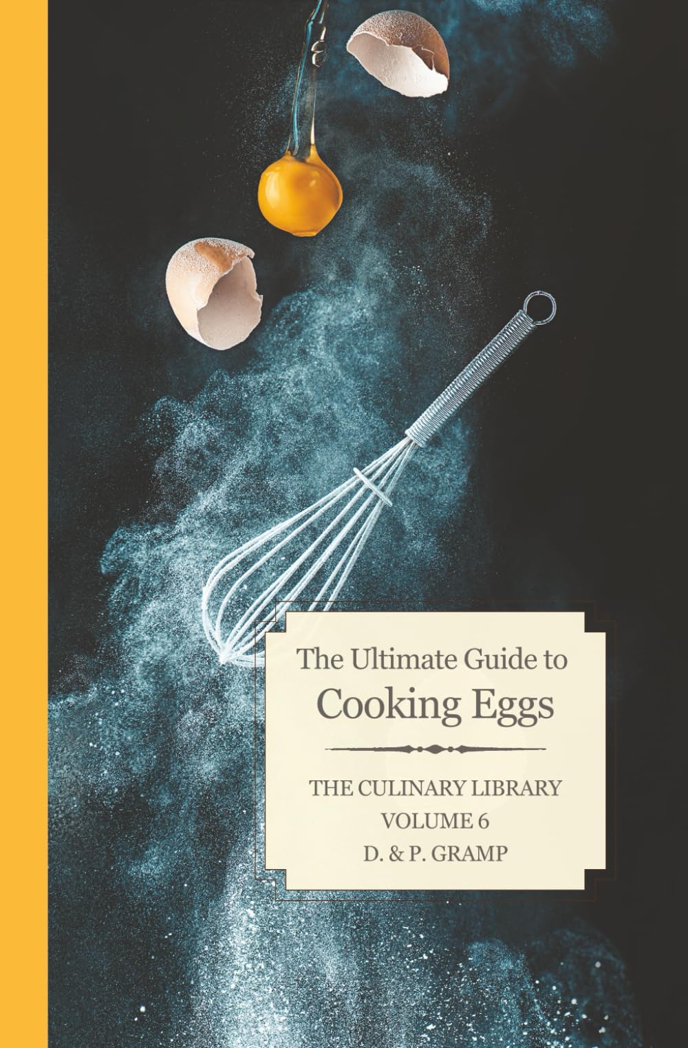 The Ultimate Guide to Cooking Eggs (The Culinary Library)
