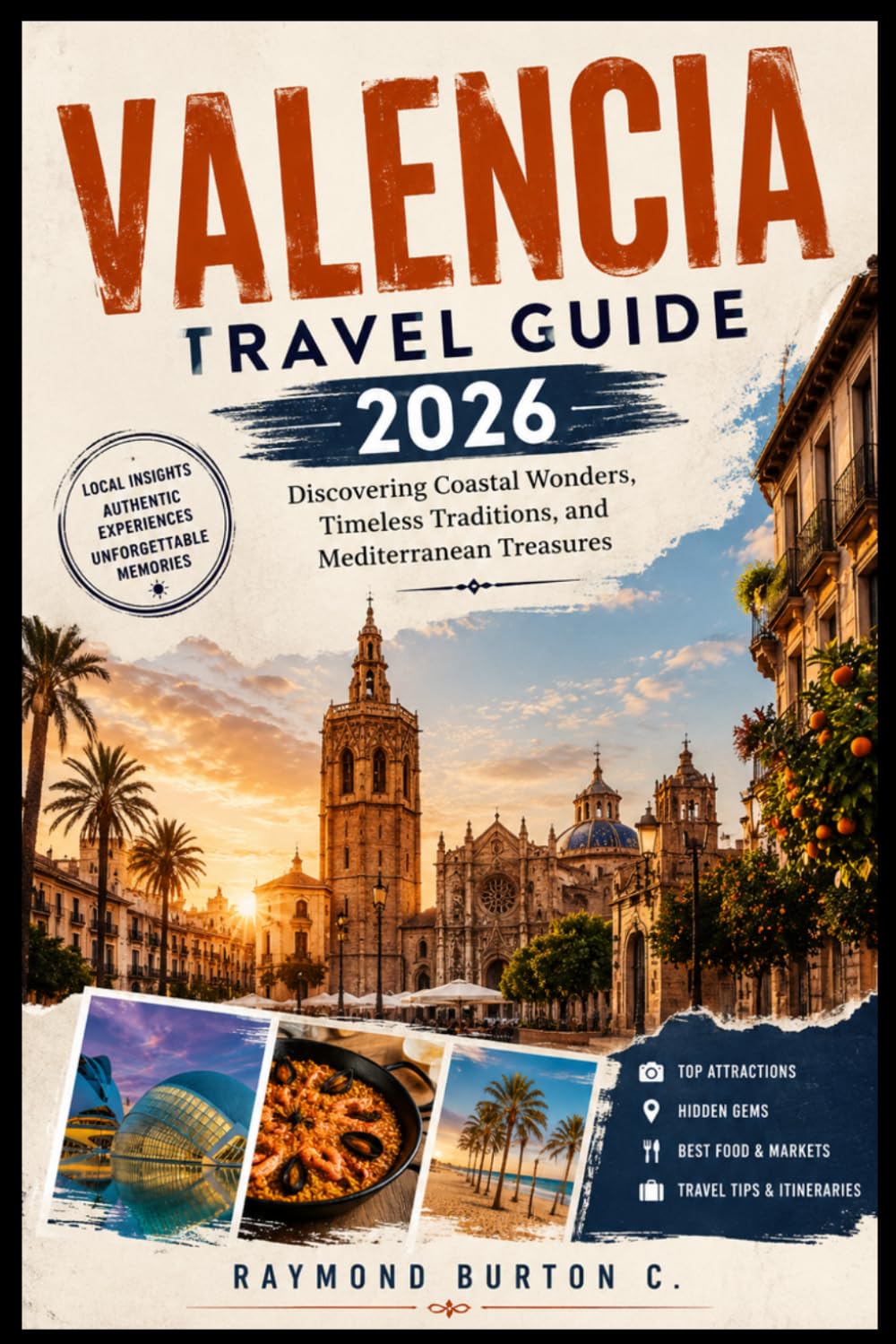 VALENCIA TRAVEL GUIDE 2026: Discovering Coastal Wonders, Timeless Traditions, and Mediterranean Treasures