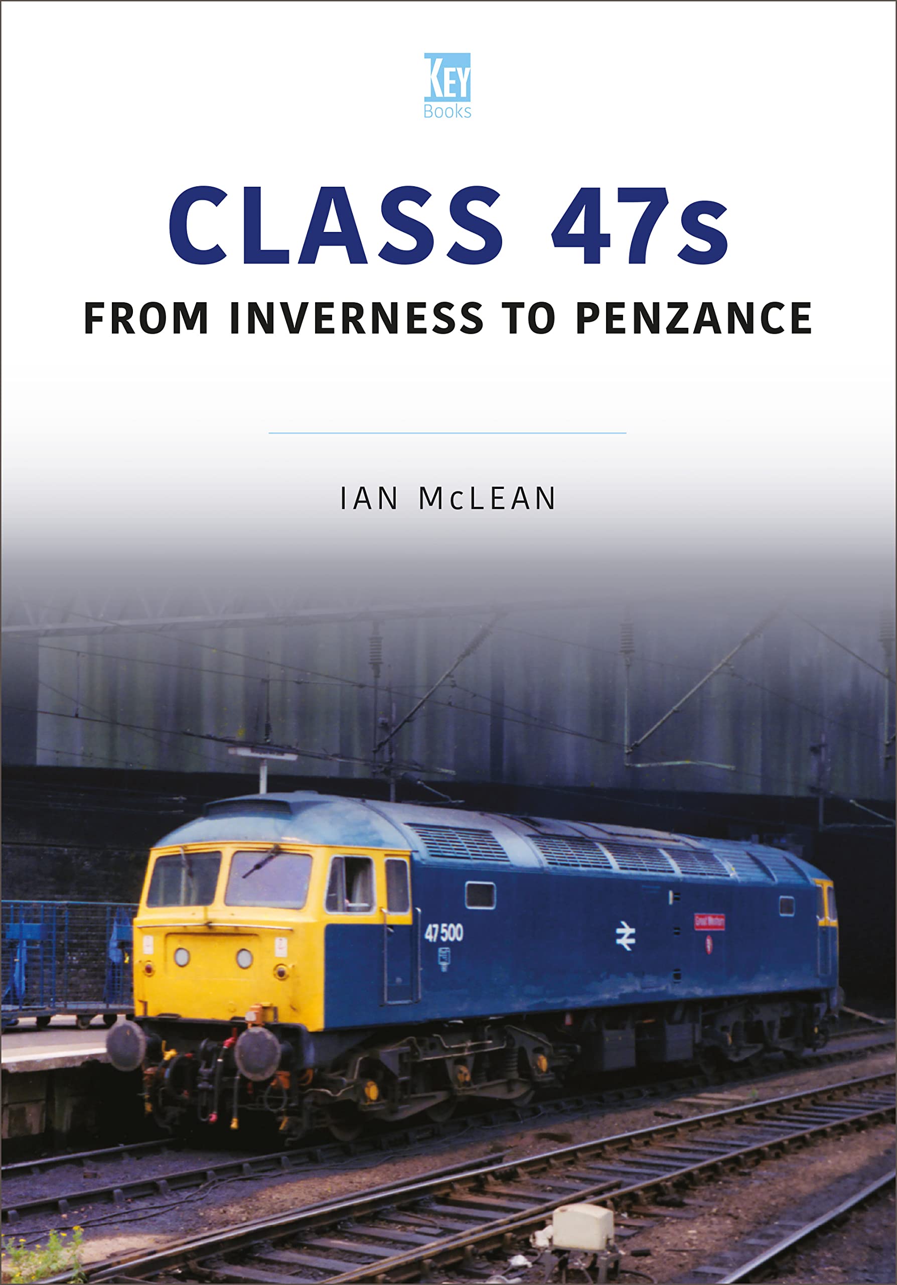 CLASS 47s: From Inverness to Penzance (Britain's Railways, 5)