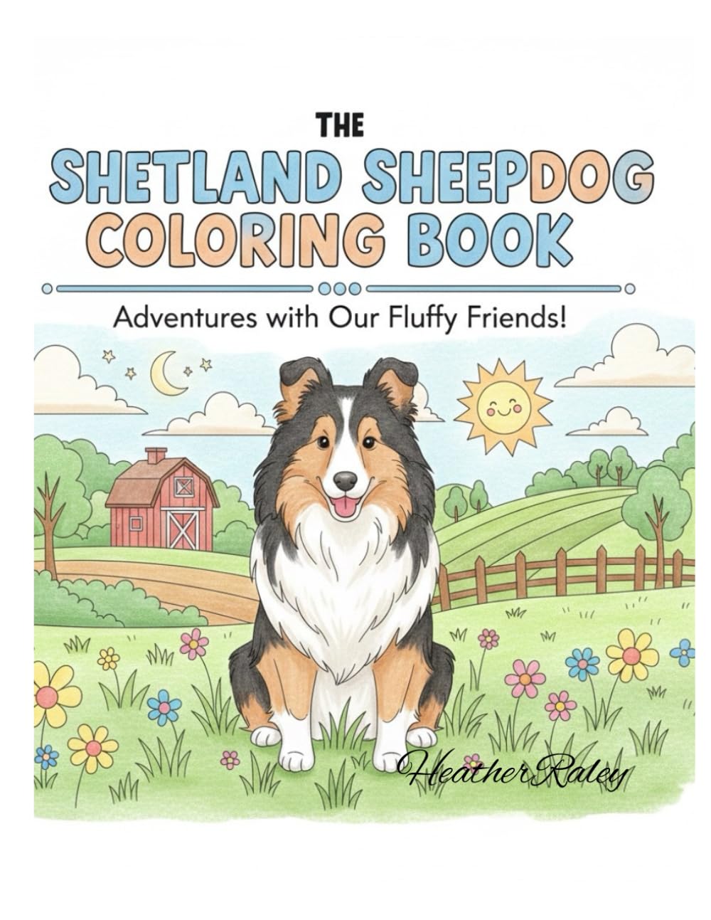 The Shetland Sheepdog Coloring Book: Adventures With Our Fluffy Friends!