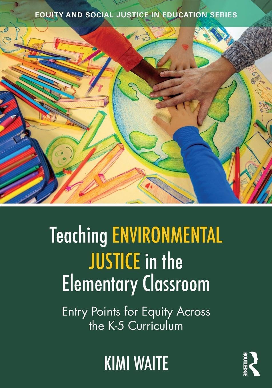 Teaching Environmental Justice in the Elementary Classroom (Equity and Social Justice in Education Series)