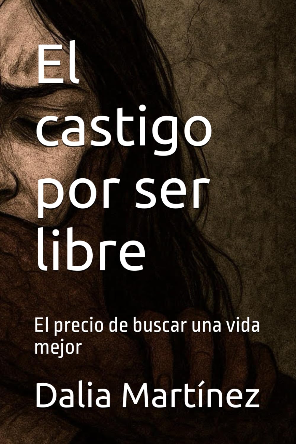 El castigo por ser libre: El precio de buscar una vida mejor