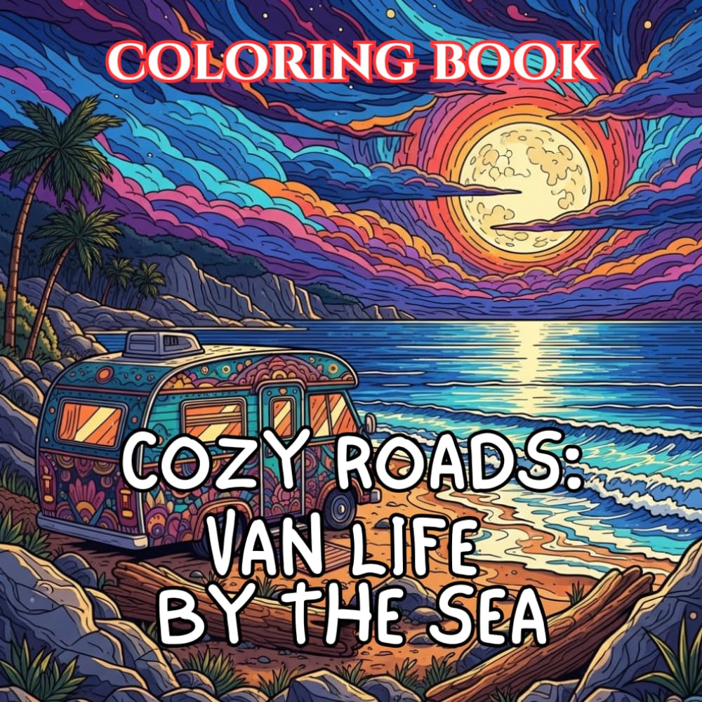Cozy Roads: Van Life by the Sea Coloring Book: 50 Relaxing Coastal Camper Scenes with Ocean Views, Beach Sunsets & Peaceful Road Trip Moments (Cozy Roads: A Van Life Coloring Series)