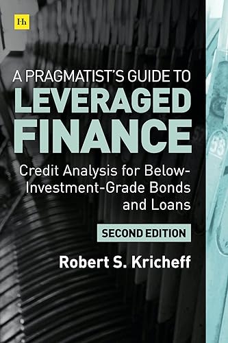 A Pragmatist’s Guide to Leveraged Finance: Credit Analysis for Below-Investment-Grade Bonds and Loans