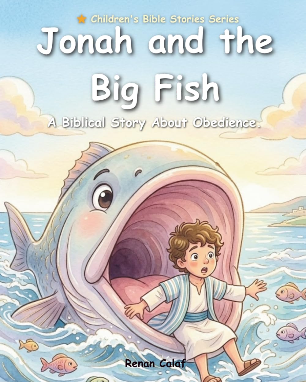 Jonah and the Great Fish: A Children's Bible Story About Obedience, Forgiveness, and God's Love – Illustrated Book for Children