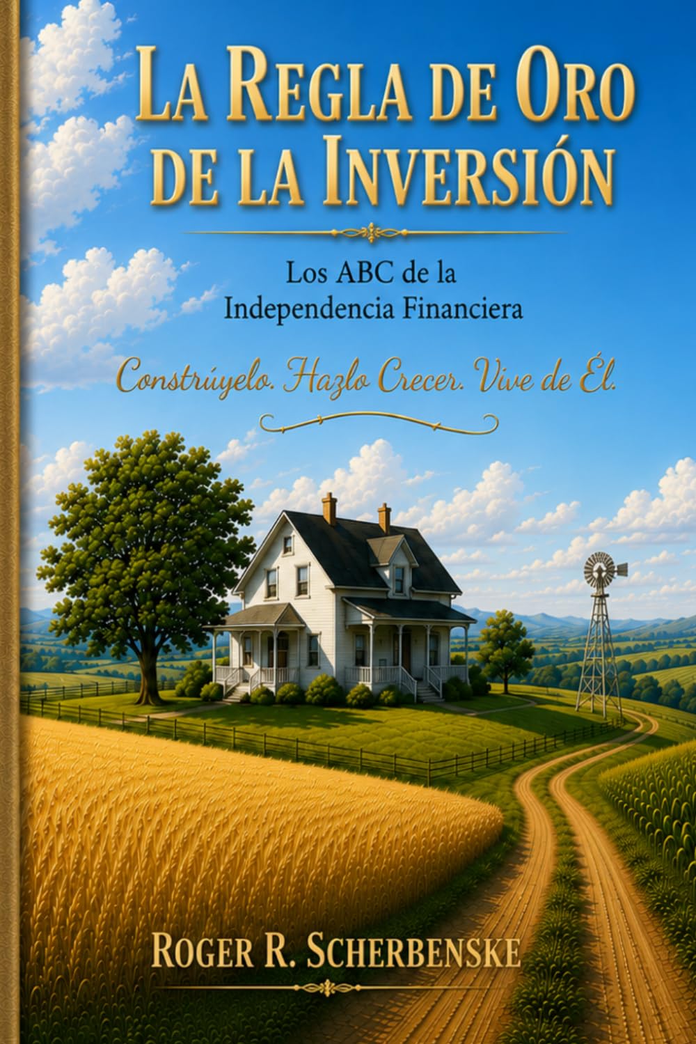 La Regla De Oro De La Inversion: El ABC de la Independencia Financiera