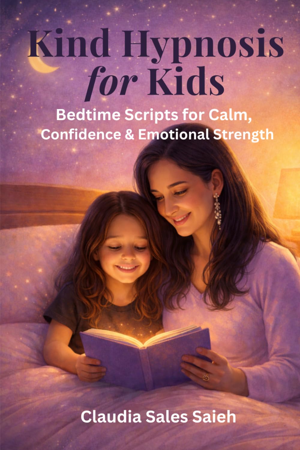 Kind Hypnosis for Kids: Bedtime Scripts for Calm, Confidence & Emotional Strength