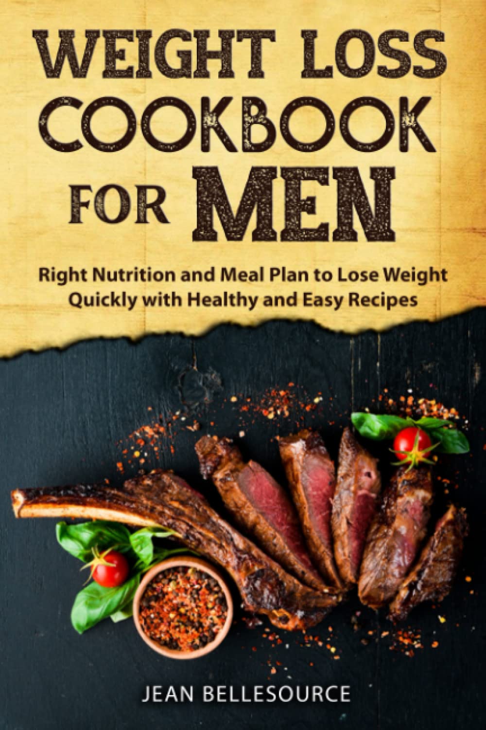 Weight Loss Cookbook for Men: Right Nutrition and Meal Plan to Lose Weight Quickly with Healthy and Easy Recipes