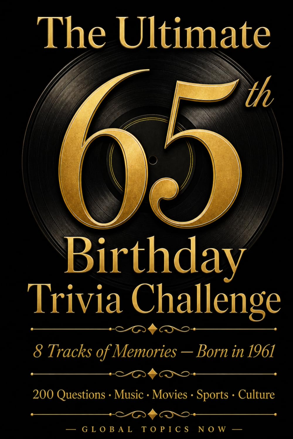 The Ultimate 65th Birthday Trivia Challenge: 200 Trivia Questions About Music, Movies, Sports & Culture for Anyone Born in 1961 — 8 Tracks of Memories