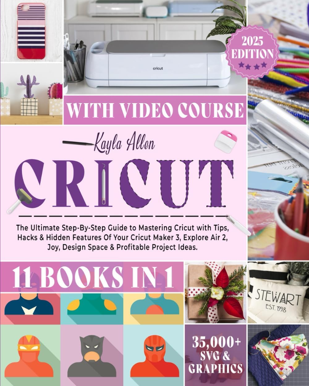 Cricut: 11 Books in 1 - The Ultimate Step-By-Step Guide to Mastering Cricut with Tips, Hacks & Hidden Features Of Your Cricut Maker 3, Explore Air 2, Joy, Design Space & Profitable Project Ideas.
