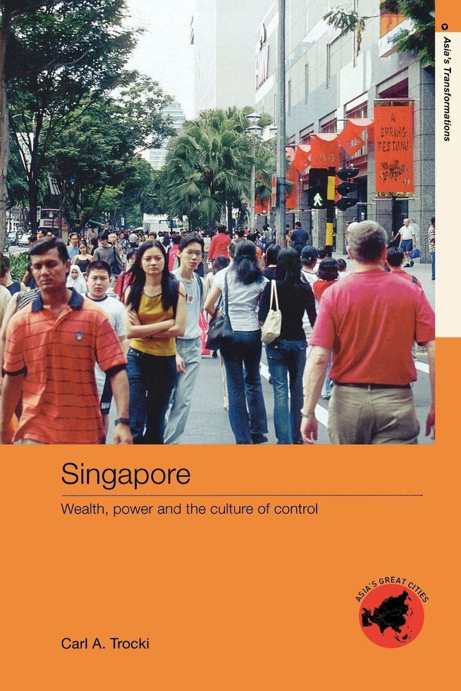 Singapore: Wealth, Power and the Culture of Control (Asia's Transformations/ Asia's Great Cities)