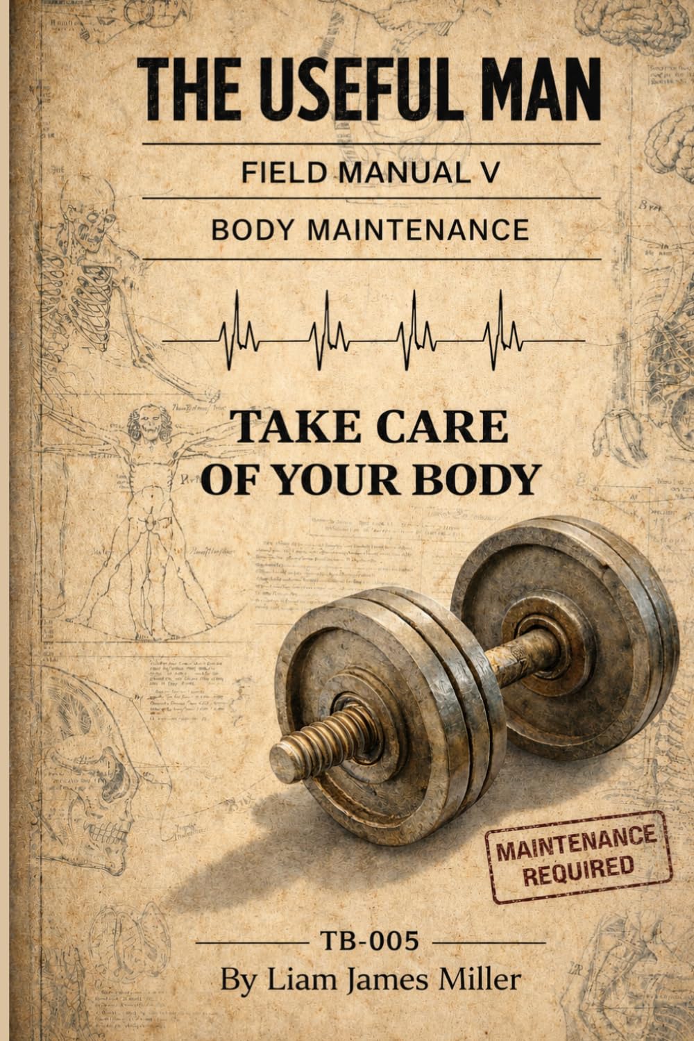 The Useful Man - Field Manual 5: Physical Maintenance - Take Care of Your Body