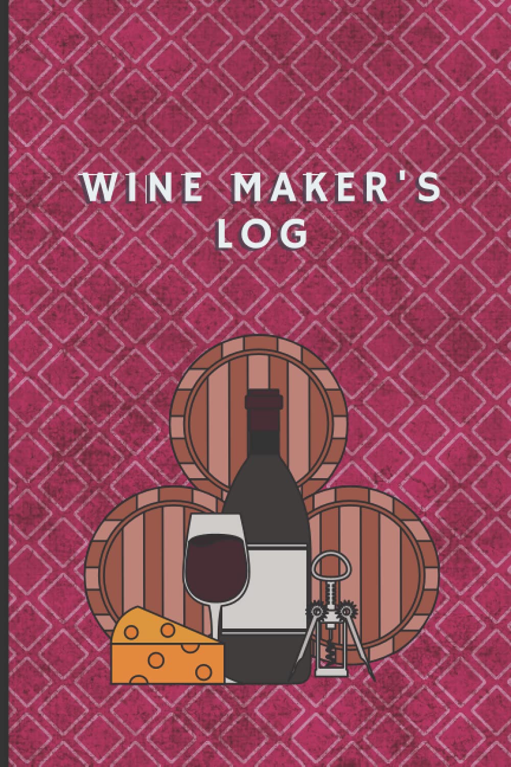 Wine Makers Log: A Brewing Journal | Track and rate your wine recipes, fermenting, bottling and taste