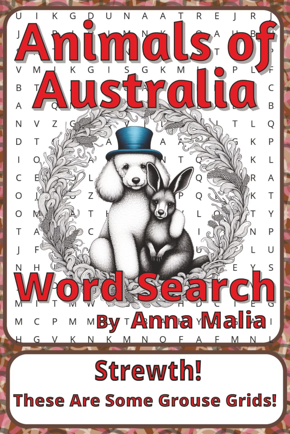 Animals of Australia Word Search Puzzle Book: Word Searches about Native Wildlife, Habitats, and Animal Life | 6 x 9 inches, 116 pages | 50+ Puzzles | ... of the Land and Skies Series by Anna Malia)