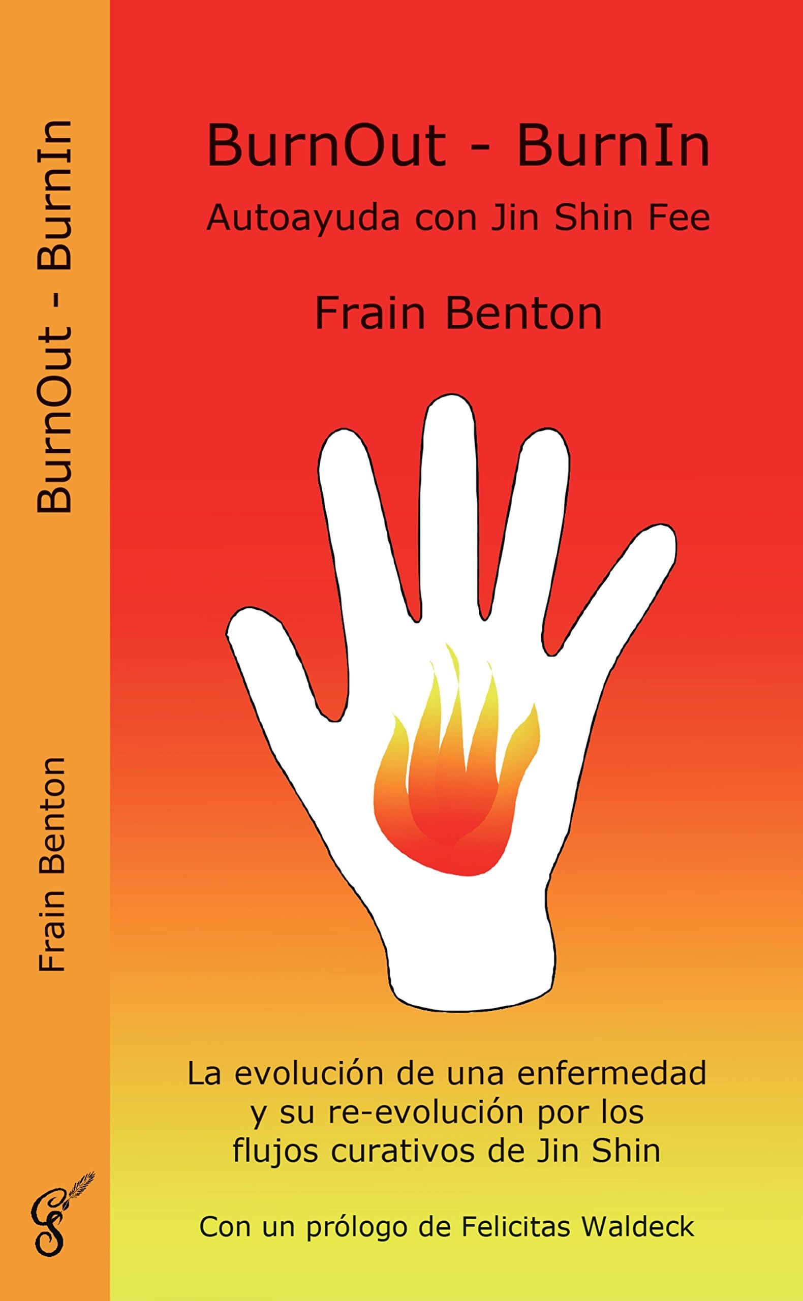 BurnOut - BurnIn. Autoayuda con Jin Shin Fee: La evolución de una enfermedad y su re-evolución por los flujos curativos de Jin Shin (Spanish Edition)