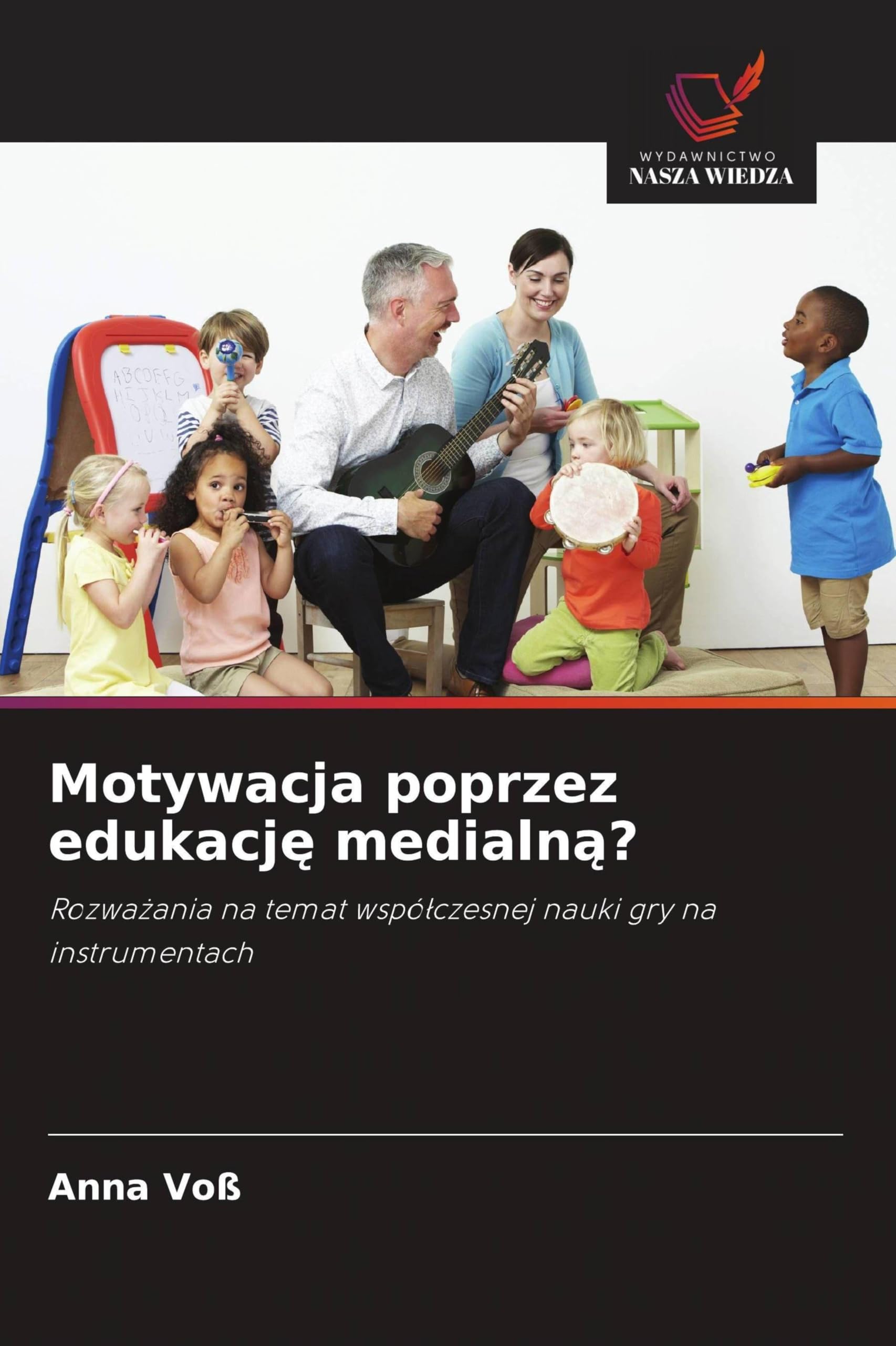 Motywacja poprzez edukację medialną?: Rozwa¿ania na temat wspó¿czesnej nauki gry na instrumentach