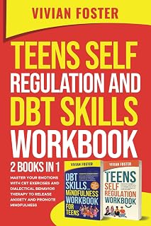 Teens Self Regulation And DBT Skills Workbook 2 Books In 1: Master Your Emotions With CBT Exercises and Dialectical Behavior Therapy to Release Anxiety and Promote Mindfulness