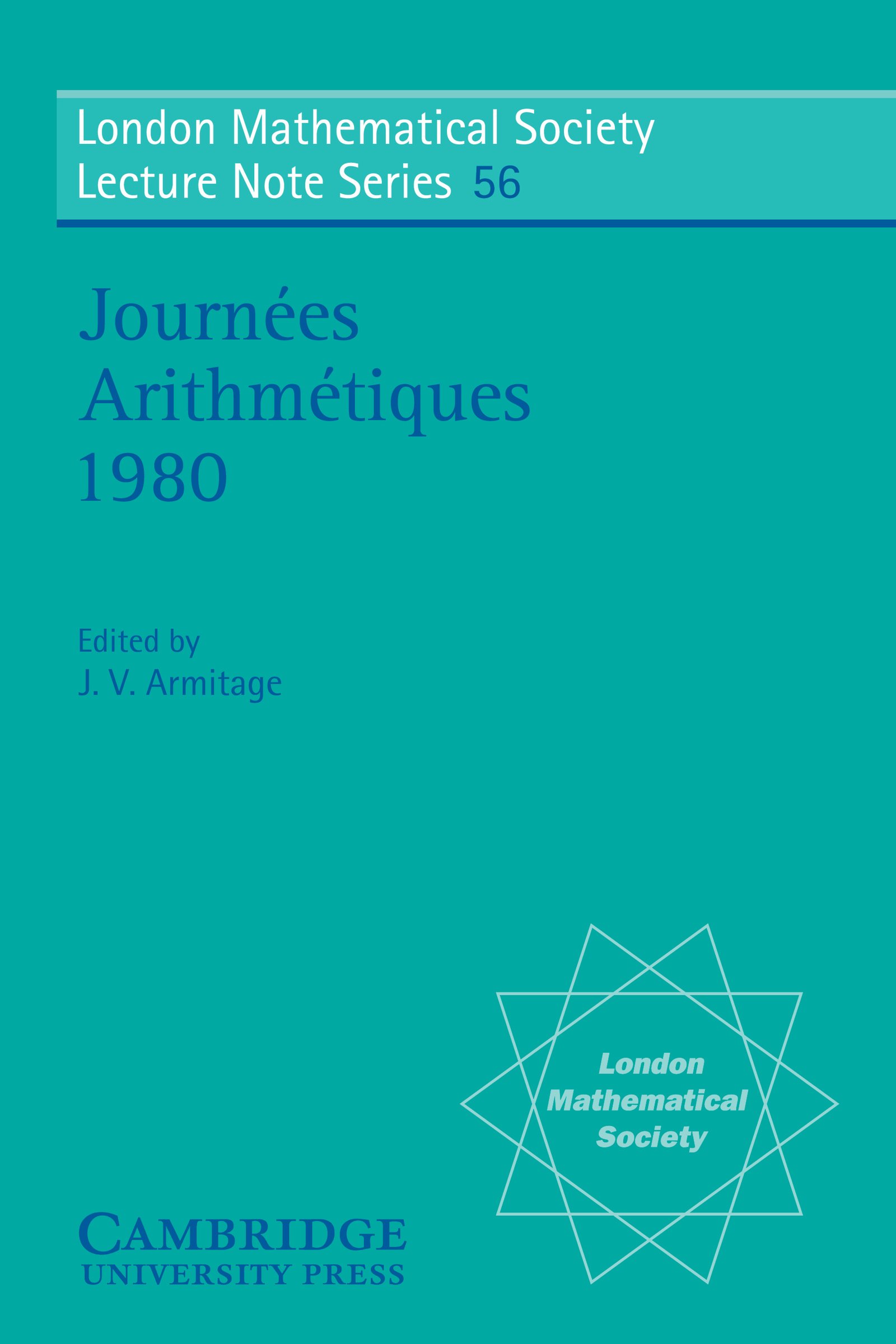 Journées Arithmétiques 1980 (London Mathematical Society Lecture Note Series Book 56)