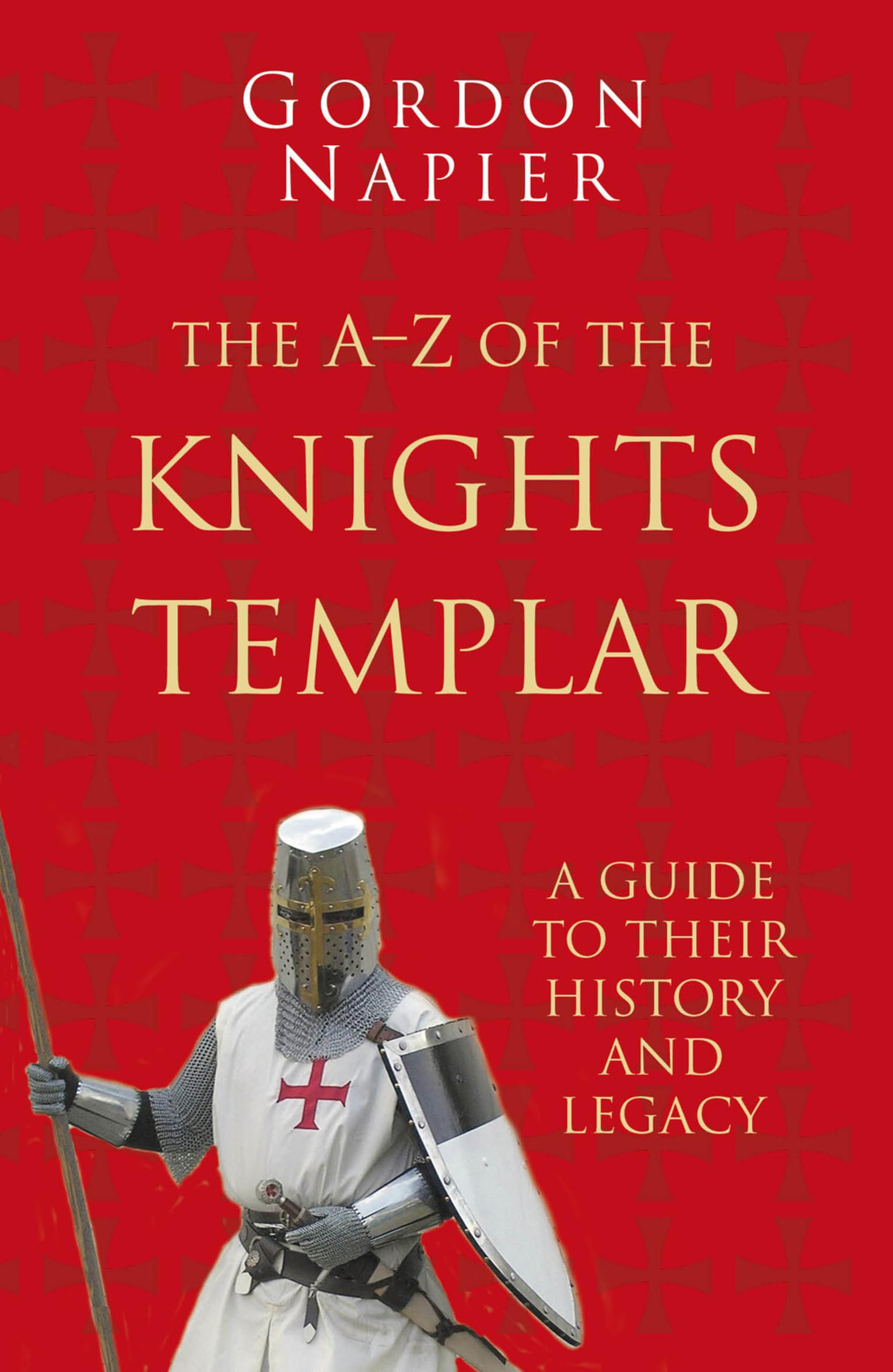 A-Z of the Knights Templar: A Guide to their History and Legacy (Classic Histories Series)