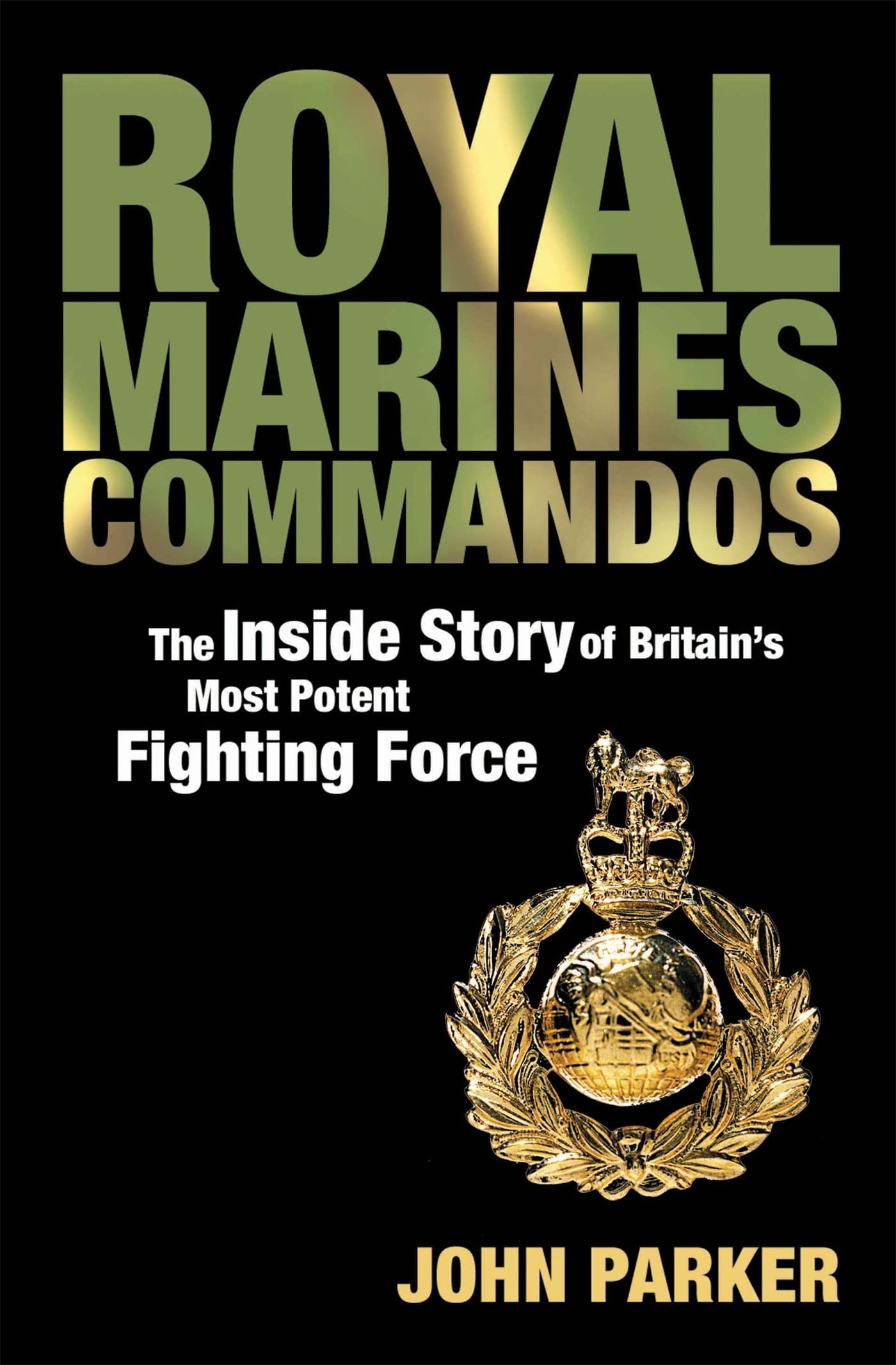 Royal Marines Commandos The Inside Story of a Force  by John Parker PAPERBACK