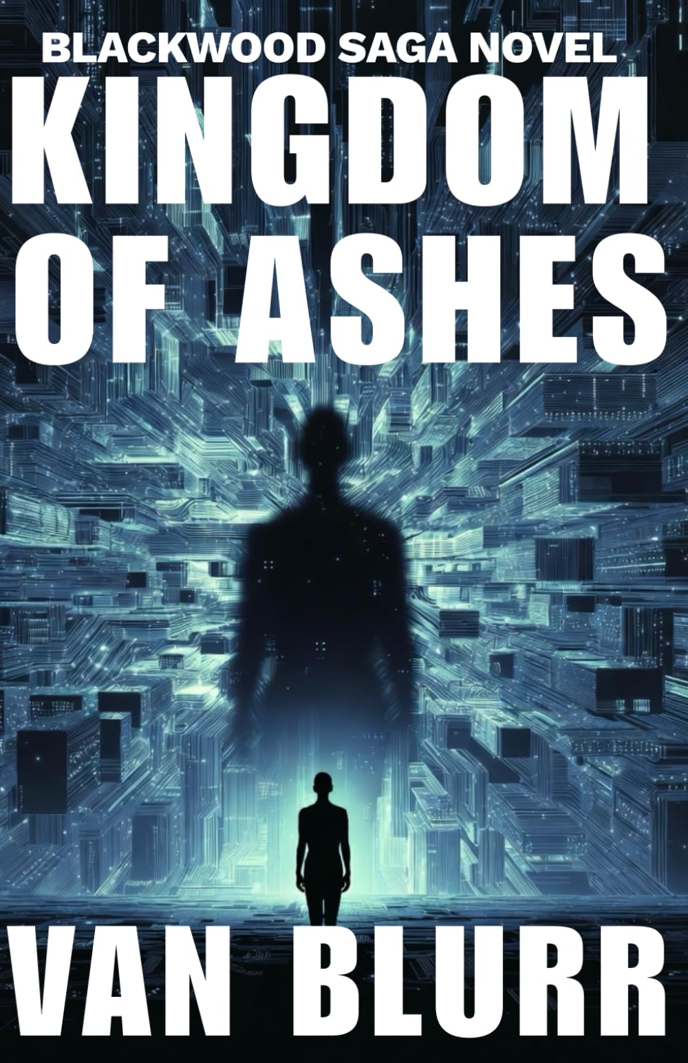 KINGDOM OF ASHES: The Final Corporate Conspiracy Thriller (BLACKWOOD SAGA NOVEL PART 3)